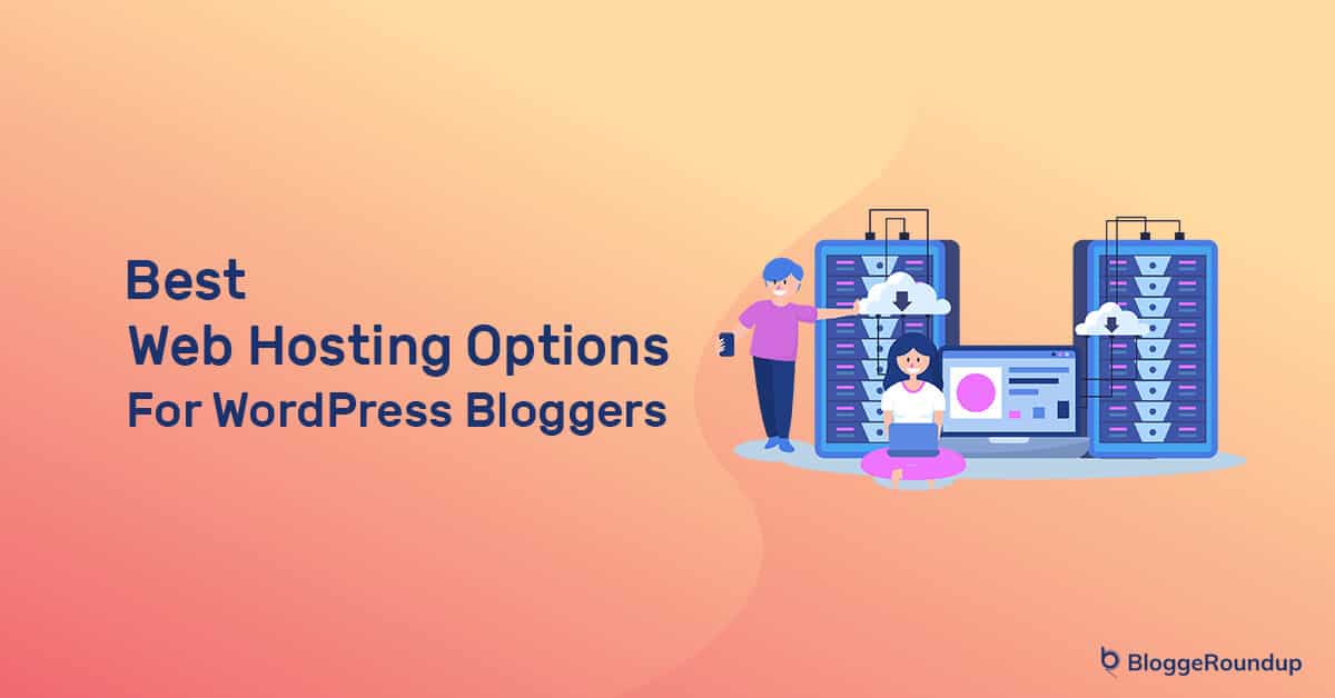 10 Best  Hosting Options For WordPress Bloggers In 2021